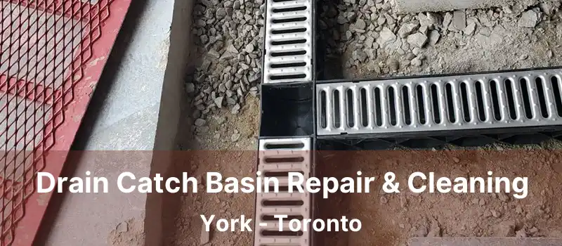  Drain Catch Basin Repair & Cleaning York - Toronto