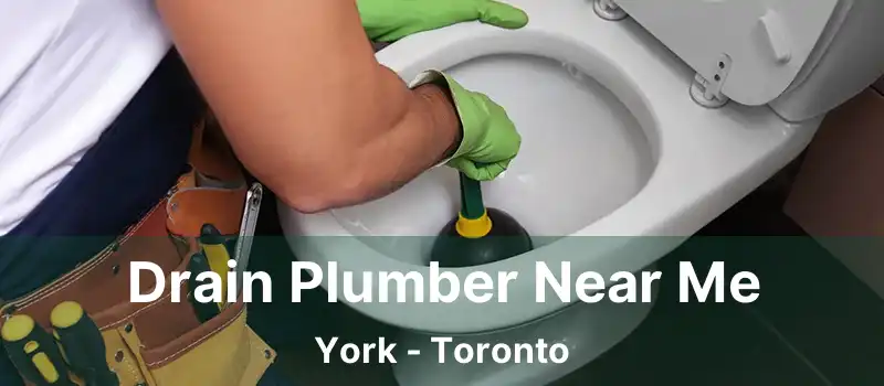  Drain Plumber Near Me York - Toronto