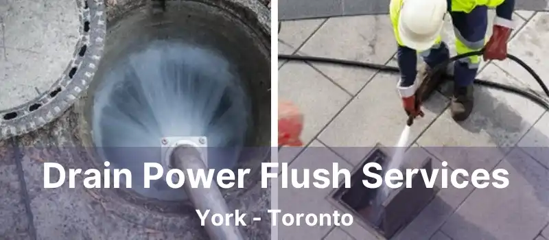  Drain Power Flush Services York - Toronto